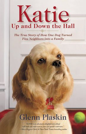 Katie Up and Down the Hall - The True Story of How One Dog Turned Five Neighbors into a Family (ebok) av Glenn Plaskin