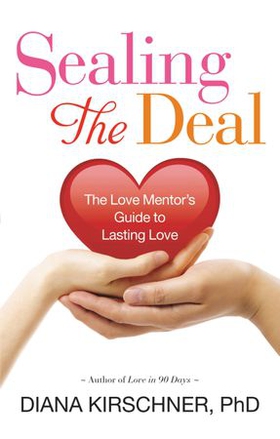 Sealing the Deal - The Love Mentor's Guide to Lasting Love (ebok) av Diana Kirschner