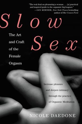 Slow Sex - The Art and Craft of the Female Orgasm (ebok) av Nicole Daedone