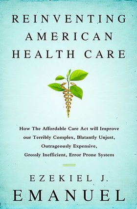 Reinventing American Health Care - How the Affordable Care Act will Improve our Terribly Complex, Blatantly Unjust, Outrageously Expensive, Grossly Inefficient, Error Prone System (ebok) av Ukjent