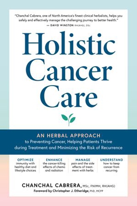 Holistic Cancer Care - An Herbal Approach to Preventing Cancer, Helping Patients Thrive during Treatment, and Minimizing the Risk of Recurrence (ebok) av Ukjent