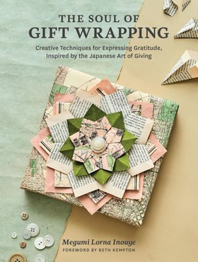 The Soul of Gift Wrapping - Creative Techniques for Expressing Gratitude, Inspired by the Japanese Art of Giving (ebok) av Megumi Lorna Inouye