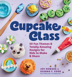 Cupcake Class - 50 Fun Themes & Totally Amazing Designs for Kids to Make & Share (ebok) av Joy Howard