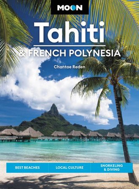 Moon Tahiti & French Polynesia - Best Beaches, Local Culture, Snorkeling & Diving (ebok) av Chantae Reden