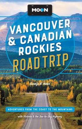 Moon Vancouver & Canadian Rockies Road Trip - Adventures from the Coast to the Mountains, with Victoria and the Sea-to-Sky Highway (ebok) av Carolyn B. Heller