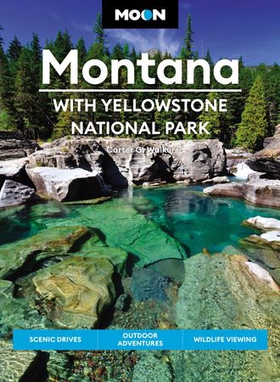 Moon Montana: With Yellowstone National Park - Scenic Drives, Outdoor Adventures, Wildlife Viewing (ebok) av Carter G. Walker