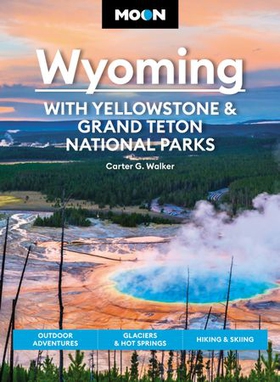 Moon Wyoming: With Yellowstone & Grand Teton National Parks - Outdoor Adventures, Glaciers & Hot Springs, Hiking & Skiing (ebok) av Carter G. Walker