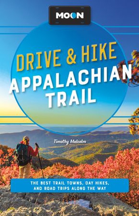 Moon Drive & Hike Appalachian Trail - The Best Trail Towns, Day Hikes, and Road Trips Along the Way (ebok) av Timothy Malcolm