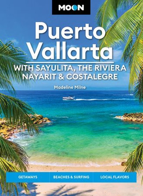 Moon Puerto Vallarta: With Sayulita, the Riviera Nayarit & Costalegre - Getaways, Beaches & Surfing, Local Flavors (ebok) av Madeline Milne