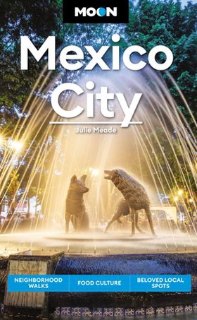 Moon Mexico City - Neighborhood Walks, Food & Culture, Beloved Local Spots (ebok) av Julie Meade