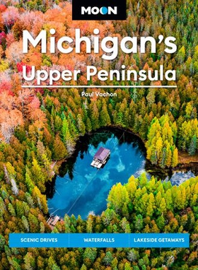 Moon Michigan's Upper Peninsula - Scenic Drives, Waterfalls, Lakeside Getaways (ebok) av Paul Vachon