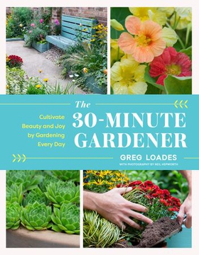 The 30-Minute Gardener - Cultivate Beauty and Joy by Gardening Every Day (ebok) av Greg Loades