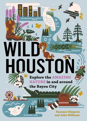 Wild Houston - Explore the Amazing Nature in and around the Bayou City (ebok) av Suzanne Simpson
