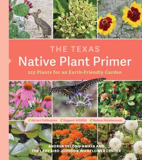 The Texas Native Plant Primer - 225 Plants for an Earth-Friendly Garden (ebok) av Lady Bird Johnson Wildflower Center