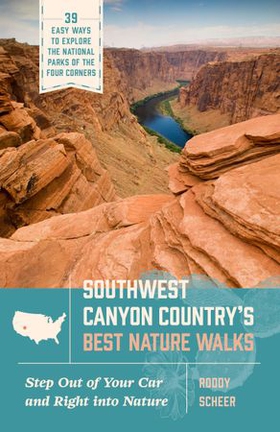Southwest Canyon Country’s Best Nature Walks - 39 Easy Ways to Explore the National Parks of the Four Corners (ebok) av Roddy Scheer