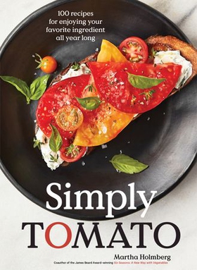 Simply Tomato - 100 Recipes for Enjoying Your Favorite Ingredient All Year Long (ebok) av Ukjent
