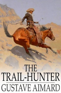 The Trail-Hunter (e-bok) av Gustave Aimard