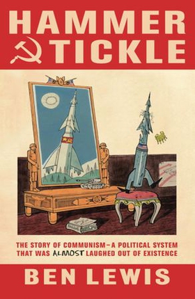 Hammer And Tickle - A History Of Communism Told Through Communist Jokes (ebok) av Ben Lewis