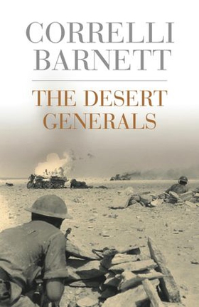 The Desert Generals (ebok) av Correlli Barnett