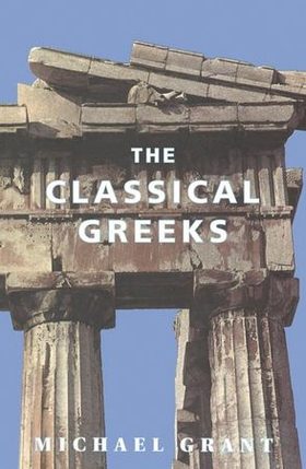 The Classical Greeks (ebok) av Michael Grant
