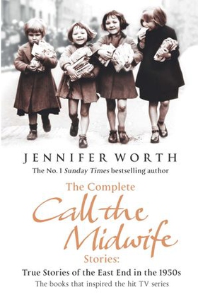 The Complete Call the Midwife Stories - True Stories of the East End in the 1950s (ebok) av Jennifer Worth