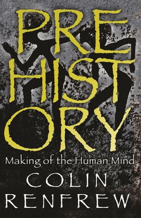 Prehistory - The Making Of The Human Mind (ebok) av Colin Renfrew