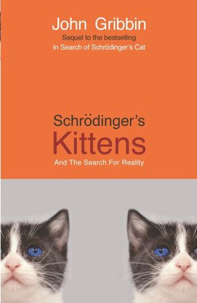 Schrodinger's Kittens - And The Search For Reality (ebok) av John Gribbin