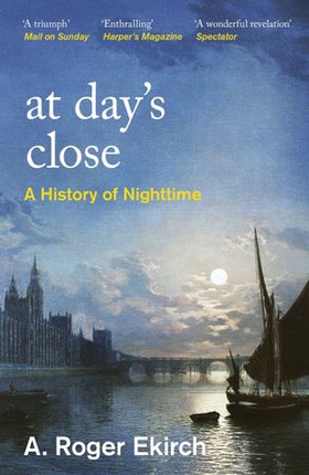 At Day's Close - A History of Nighttime (ebok) av A. Roger Ekirch