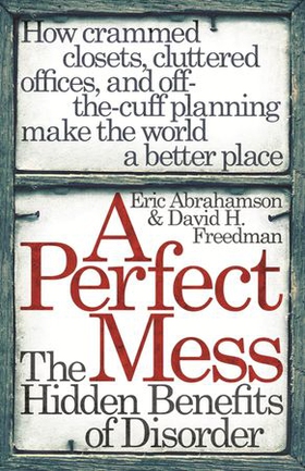 A Perfect Mess - The Hidden Benefits Of Disorder (ebok) av Eric Abrahamson