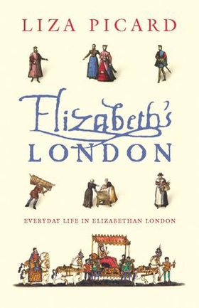 Elizabeth's London - Everyday Life in Elizabethan London (ebok) av Liza Picard