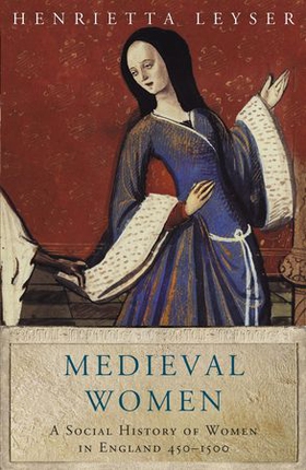 Medieval Women - Social History Of Women In England 450-1500 (ebok) av Henrietta Leyser