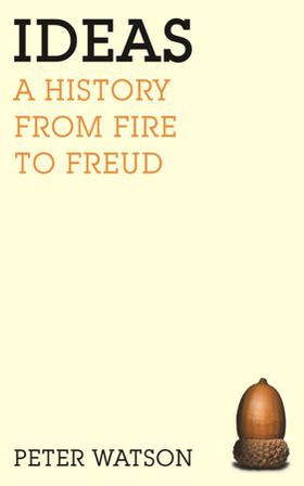 Ideas - A History from Fire to Freud (ebok) av Peter Watson