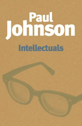 Intellectuals - A fascinating examination of whether intellectuals are morally fit to give advice to humanity (ebok) av Paul Johnson
