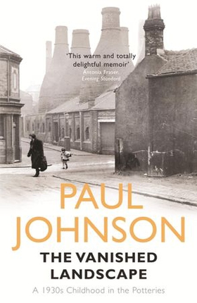 The Vanished Landscape - A 1930s Childhood in the Potteries (ebok) av Paul Johnson