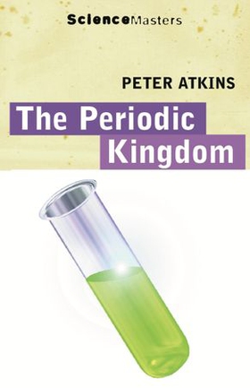 The Periodic Kingdom - A Journey Into the Land of the Chemical Elements (ebok) av Peter Atkins