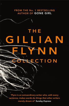The Gillian Flynn Collection - Sharp Objects, Dark Places, Gone Girl (ebok) av Gillian Flynn