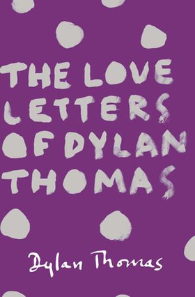 The Love Letters of Dylan Thomas (ebok) av Dylan Thomas