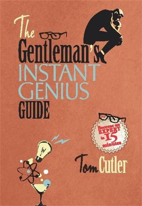 The Gentleman's Instant Genius Guide - Become an Expert in Everything (ebok) av Tom Cutler