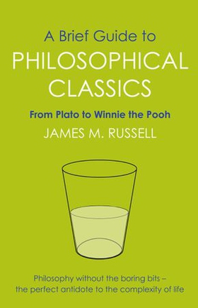 A Brief Guide to Philosophical Classics - From Plato to Winnie the Pooh (ebok) av James M. Russell