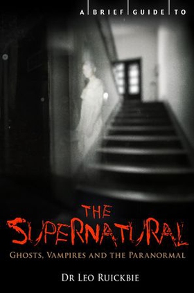 A Brief Guide to the Supernatural - Ghosts, Vampires and the Paranormal (ebok) av Leo Ruickbie