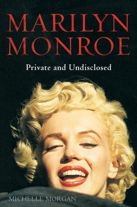 Marilyn Monroe: Private and Undisclosed - New edition: revised and expanded (ebok) av Michelle Morgan