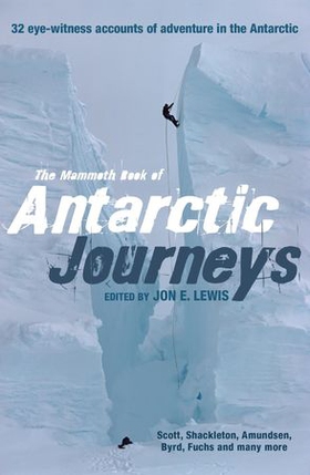 The Mammoth Book of Antarctic Journeys - 32 eye-witness accounts of adventure in the Antarctic (ebok) av Jon E. Lewis