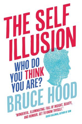 The Self Illusion - Why There is No 'You' Inside Your Head (ebok) av Bruce Hood