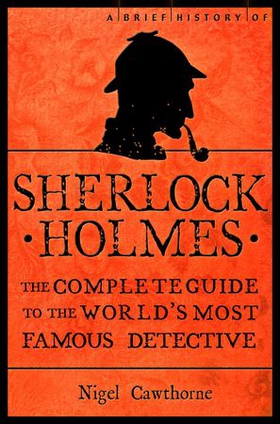 A Brief History of Sherlock Holmes (ebok) av Nigel Cawthorne