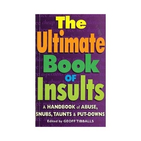 The Ultimate Book of Insults - A Handbook of Abuse, Snubs, Taunts, and Put-Downs (ebok) av Geoff Tibballs