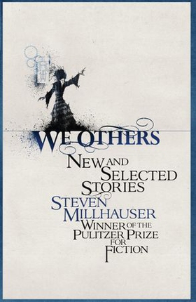 We Others - New and Selected Stories (ebok) av Steven Millhauser