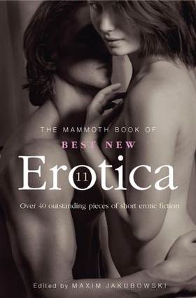 The Mammoth Book of Best New Erotica 11 - Over 40 pieces of outstanding short erotic fiction (ebok) av Maxim Jakubowski