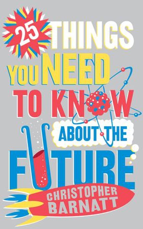 25 Things You Need to Know About the Future (ebok) av Christopher Barnatt