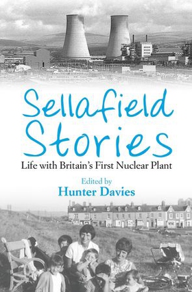 Sellafield Stories - Life In Britain's First Nuclear Plant (ebok) av Hunter Davies