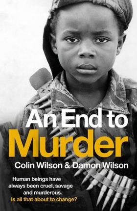 An End To Murder - Human beings have always been cruel, savage and murderous. Is all that about to change? (ebok) av Colin Wilson